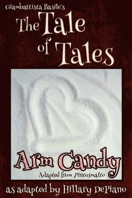 Hillary DePiano, Giambattista Basile, Hillary Depiano - Arm Candy: A Funny Feminist Fairy Tale Play With A Steampunk Twist [Theatre Script], Häftad
