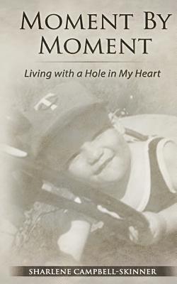 Sharlene Campbell Skinner - Moment by Moment: Living with a Hole in my Heart, Häftad