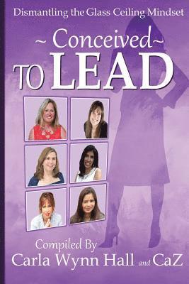 Conceived to Lead: Dismantling the Glass Ceiling Mindset 1