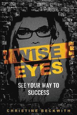 Christine Beckwith - Wise Eyes: See Your Way to Success, Häftad