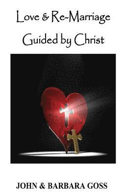 Barbara Goss, John Goss - Love and Re-Marriage Guided by Christ, Häftad