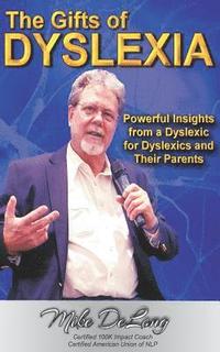 bokomslag The Gifts of Dyslexia: Insights from a Dyslexic for Dyslexics and their Parents