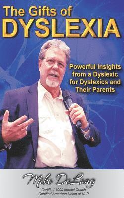 The Gifts of Dyslexia: Insights from a Dyslexic for Dyslexics and their Parents 1
