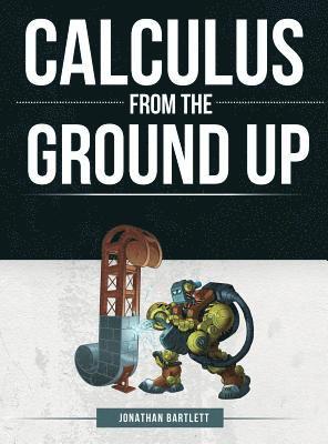 bokomslag Calculus from the Ground Up