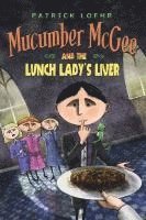 Patrick Loehr - Mucumber McGee and the Lunch Lady's Liver, Inbunden
