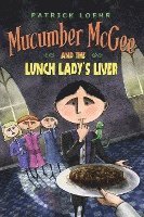 Mucumber McGee and the Lunch Lady's Liver 1