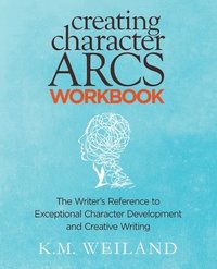 bokomslag Creating Character Arcs Workbook: The Writer's Reference to Exceptional Character Development and Creative Writing
