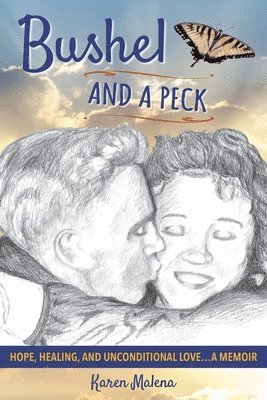 Bushel and a Peck: Hope, Healing, and Unconditional Love...A Memoir 1