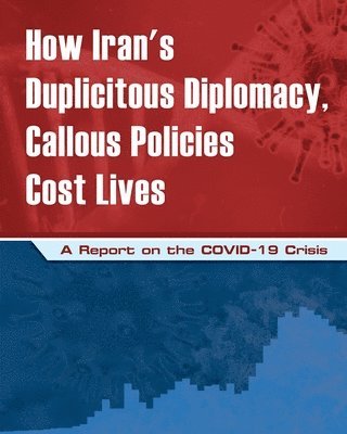 Ncri U S Representative Office, National Council of Resistance of Iran, Ncri- Us - How Iran's Duplicitous Diplomacy, Callous Policies Cost Lives, Häftad