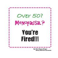 bokomslag Over 50? Menopausal? You're Fired!!!