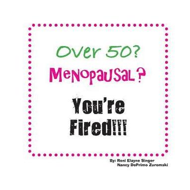 bokomslag Over 50? Menopausal? You're Fired!!!