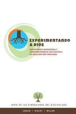 Experimentando a Dios: Participando intencional y consistentemente con Dios en una relacion mas profunda 1