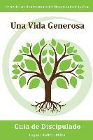 bokomslag Una Vida Generosa: Administrando fielmente lo que Dios te ha dado para que el Reino avance: Serie Dimensiones del Discipulado de la Vina