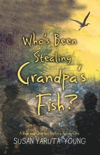 bokomslag Who's Been Stealing Grandpa's Fish?: A Max and Charles Nature Adventure