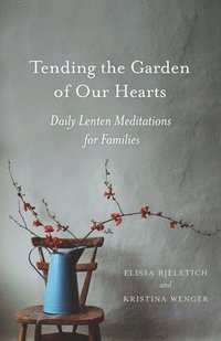 bokomslag Tending the Garden of Our Hearts