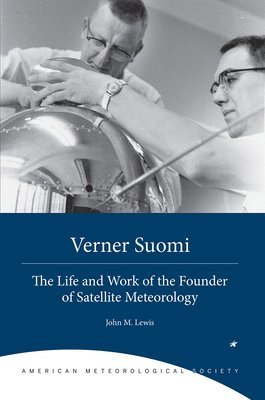 Verner Suomi  The Life and Work of the Founder of Satellite Meteorology 1