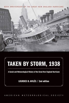 Taken by Storm, 1938  A Social and Meteorological History of the Great New England Hurricane 1