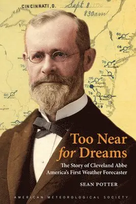 Sean Potter - Too Near for Dreams – The Story of Cleveland Abbe, America`s First Weather Forecaster, Inbunden. Tillgänglighet: Lägg i varukorg