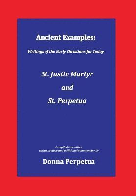 Ancient Examples: St. Justin Martyr and St. Perpetua 1