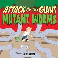 bokomslag Attack of the Giant Mutant Worms