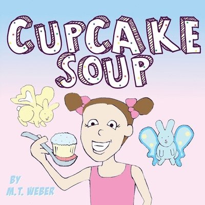 M T Weber, M. T. Weber, M.T. Weber - Cupcake Soup, Häftad