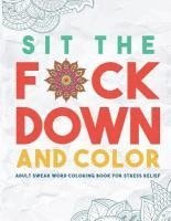 bokomslag Sit the F*ck Down and Color: Adult Swear Word Coloring Book for Stress Relief