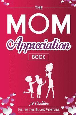 The Mom Appreciation Book 1