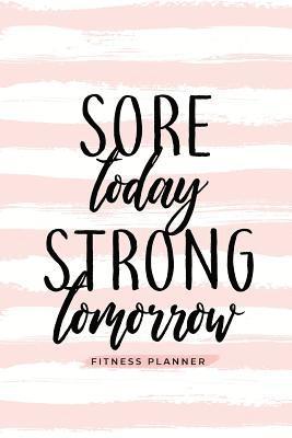 Sore Today Strong Tomorrow Fitness Planner 1