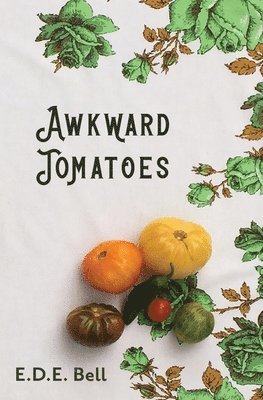 E D E Bell, E. D. E. Bell, E.D.E. Bell - Awkward Tomatoes, Häftad