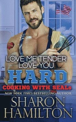 Sharon Louise Hamilton, Sharon Hamilton - Love Me Tender, Love You Hard: Cooking With SEALs, Häftad