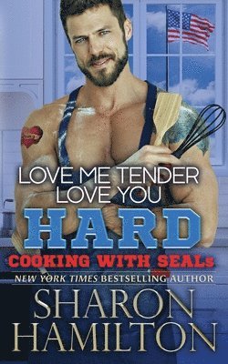 bokomslag Love Me Tender, Love You Hard: Cooking With SEALs