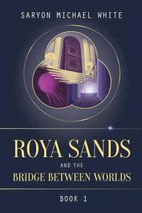 bokomslag Roya Sands and the Bridge Between Worlds