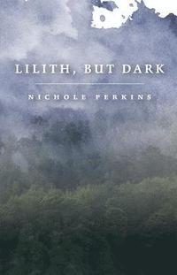 bokomslag Lilith, But Dark