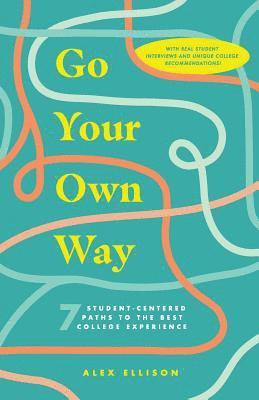 Go Your Own Way: 7 Student-Centered Paths to the Best College Experience 1