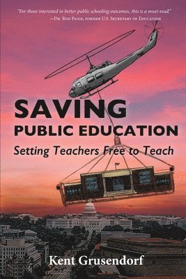 bokomslag Saving Pubic Education: Setting Teachers Free to Teach