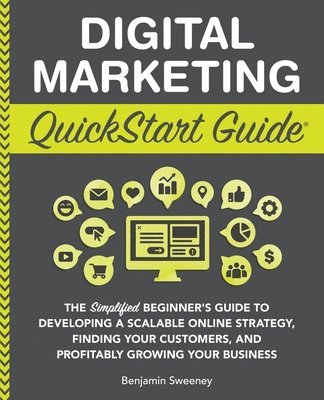 Benjamin Sweeney - Digital Marketing QuickStart Guide, Häftad