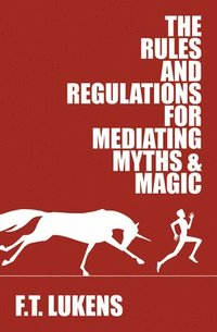 bokomslag Rules and Regulations for Mediating Myths & Magic