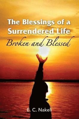 E C Nakeli, E. C. Nakeli - Blessings of a Surrendered Life, Häftad