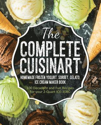 bokomslag The Complete Cuisinart Homemade Frozen Yogurt, Sorbet, Gelato, Ice Cream Maker Book