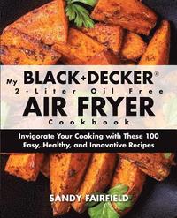 bokomslag My BLACK+DECKER(R) 2-Liter Oil Free Air Fryer Cookbook
