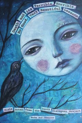 Death and its Terrible, Horrible, No Good, Very Beautiful Lessons