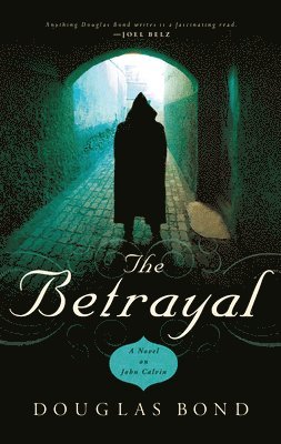 bokomslag The Betrayal: A Novel on John Calvin