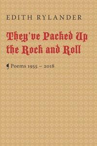 bokomslag They've Packed Up the Rock and Roll: Poems 1955 - 2018