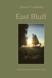 bokomslag East Bluff: Mackinac Poems Old & New