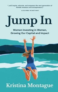 bokomslag Jump In: Women Investing in Women, Growing Our Capital and Impact