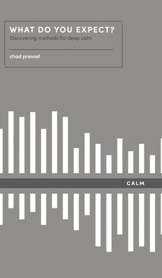 What Do You Expect? How to Discover Deep Calm
