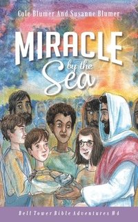 bokomslag Miracle By The Sea: Jesus Feeds The 5,000