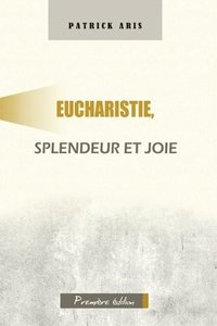 bokomslag Eucharistie, splendeur et joie