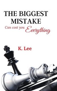 bokomslag The Biggest Mistake Can cost you Everything