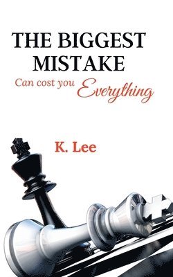 bokomslag The Biggest Mistake Can Cost You Everything